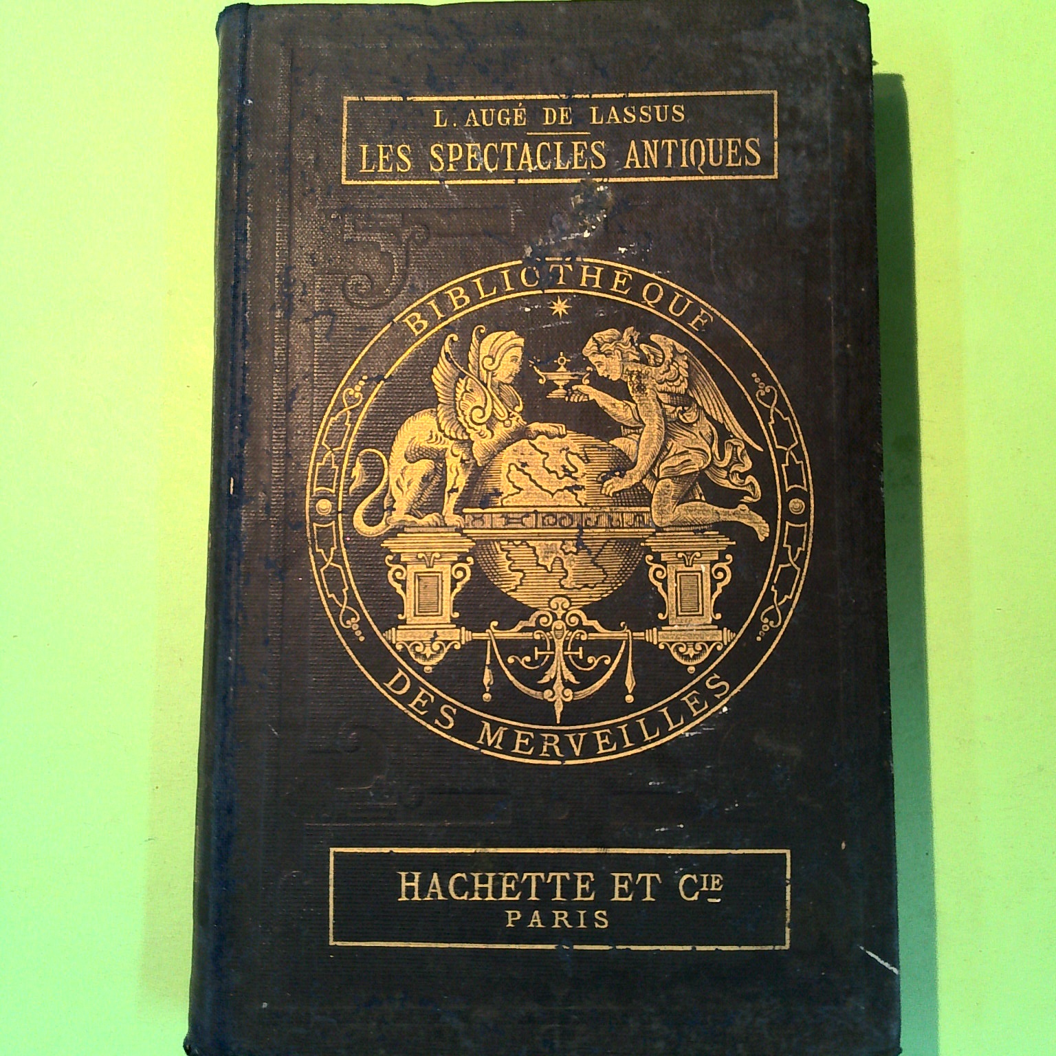 BIBLIOTHEQUE DES MERVEILLES LES SPECTACLES ANTIQUES DE LASSUS HACHETTE 1888