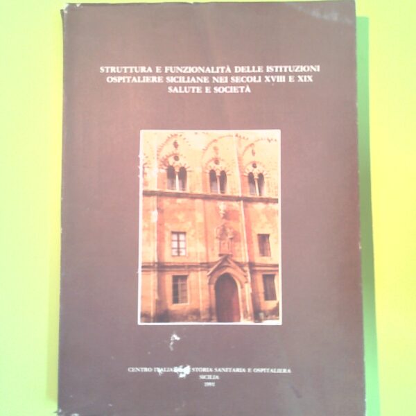 STRUTTURA E FUNZIONALITÀ ISTITUZIONI OSPITALIERE SICILIANE XVIII E XIX SECOLO