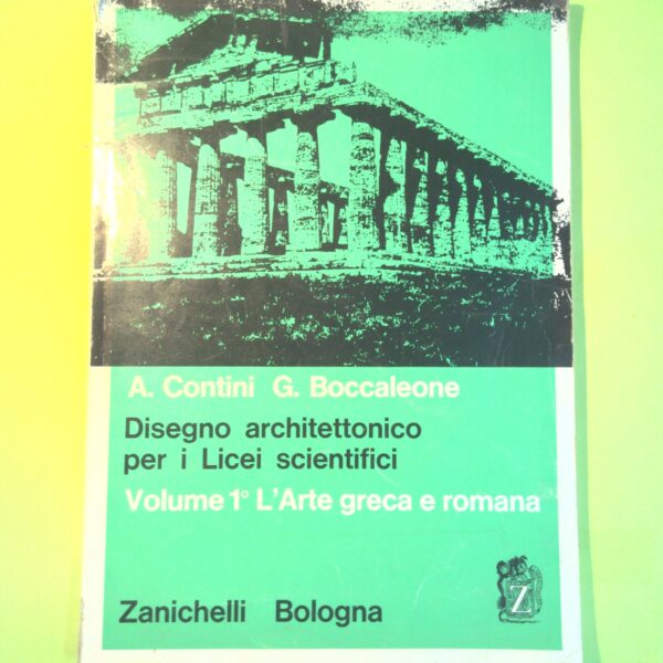 DISEGNO ARCHITETTONICO PER I LICEI SCIENTIFICI VOL. I L'ARTE GRECA E ROMANA