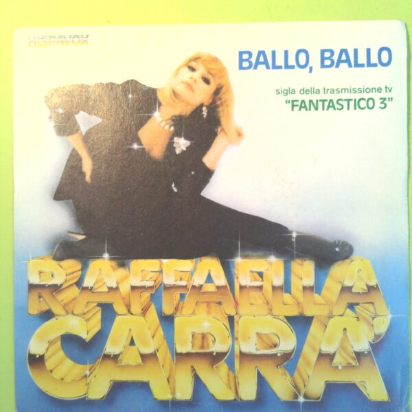 BALLO BALLO/DAMMI UN BACIO RAFFAELLA CARRÀ DISCO 45 GIRI HVX 70001 1982