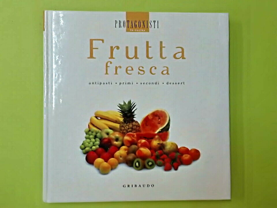 FRUTTA FRESCA PROTAGONISTI IN CUCINA GRIBAUDO EDITORE – Libreria degli Studi